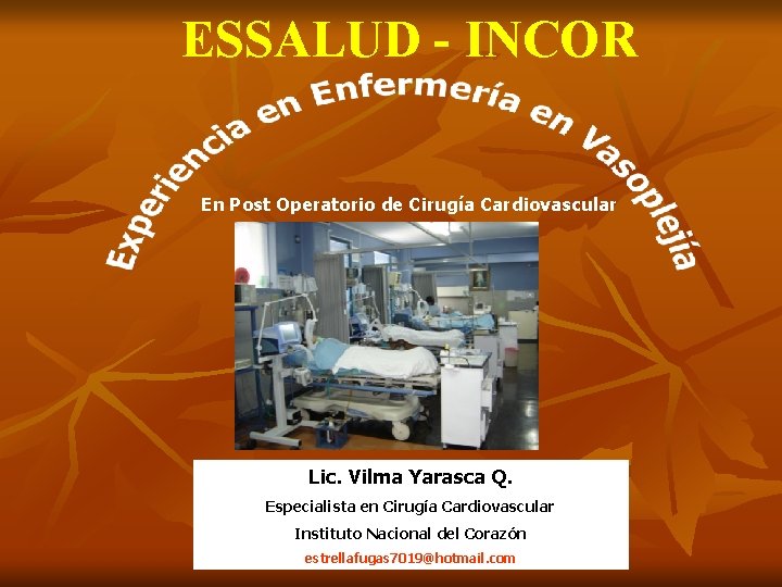 ESSALUD - INCOR En Post Operatorio de Cirugía Cardiovascular Lic. Vilma Yarasca Q. Especialista
