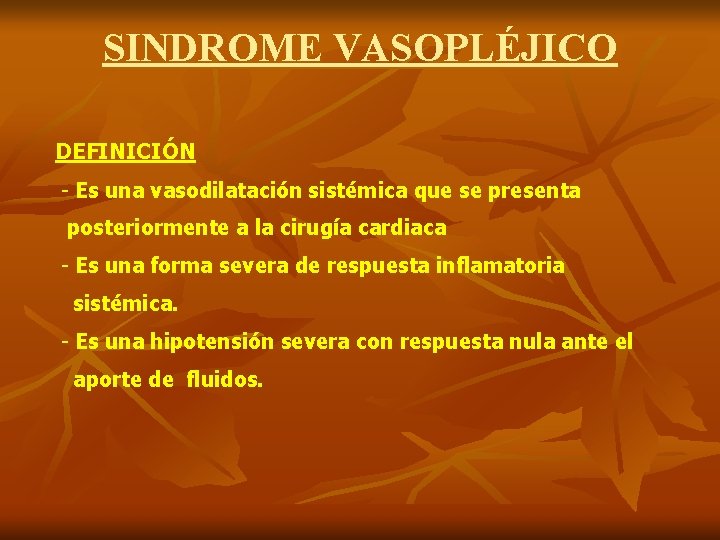 SINDROME VASOPLÉJICO DEFINICIÓN - Es una vasodilatación sistémica que se presenta posteriormente a la