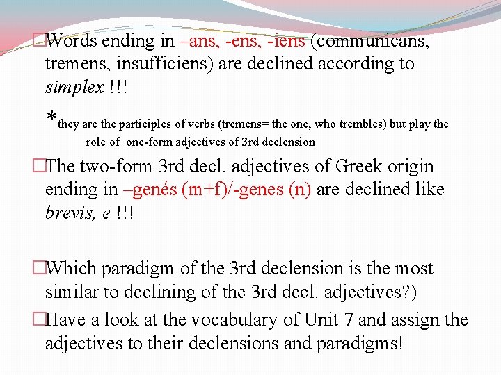 �Words ending in –ans, -ens, -iens (communicans, tremens, insufficiens) are declined according to simplex