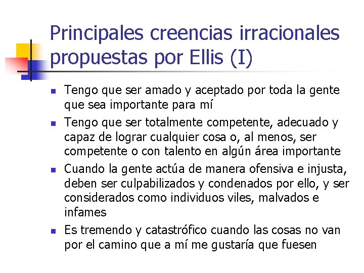 Principales creencias irracionales propuestas por Ellis (I) n n Tengo que ser amado y Principales creencias irracionales propuestas por Ellis (I) n n Tengo que ser amado y