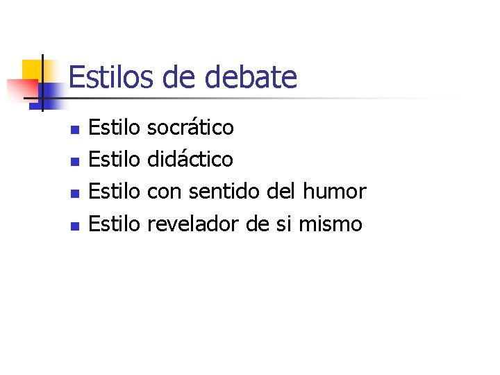 Estilos de debate n n Estilo socrático didáctico con sentido del humor revelador de Estilos de debate n n Estilo socrático didáctico con sentido del humor revelador de