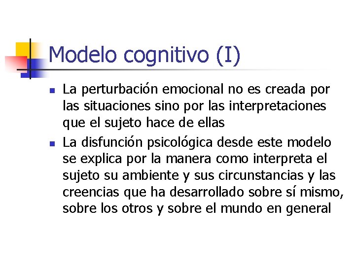 Modelo cognitivo (I) n n La perturbación emocional no es creada por las situaciones Modelo cognitivo (I) n n La perturbación emocional no es creada por las situaciones