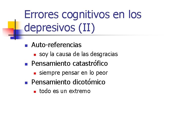 Errores cognitivos en los depresivos (II) n Auto-referencias n n Pensamiento catastrófico n n