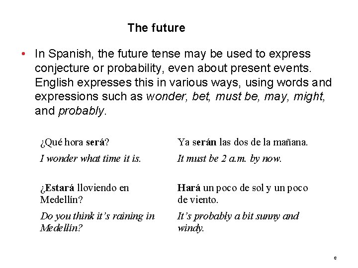 5. 1 The future • In Spanish, the future tense may be used to