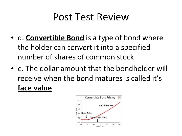 Post Test Review • d. Convertible Bond is a type of bond where the