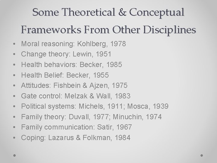 Some Theoretical & Conceptual Frameworks From Other Disciplines • • • Moral reasoning: Kohlberg,