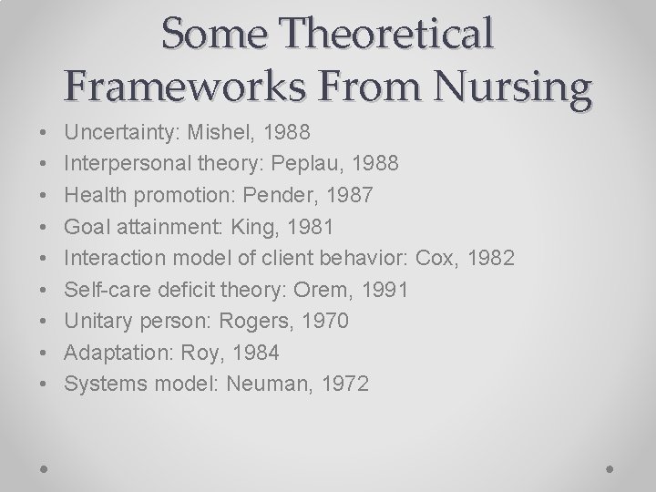 Some Theoretical Frameworks From Nursing • • • Uncertainty: Mishel, 1988 Interpersonal theory: Peplau,