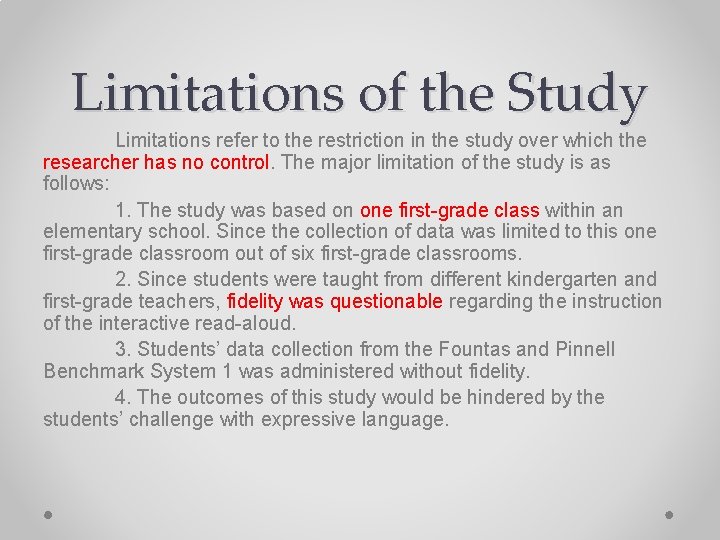 Limitations of the Study Limitations refer to the restriction in the study over which