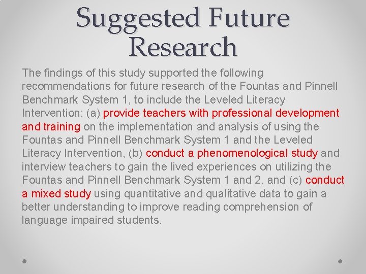 Suggested Future Research The findings of this study supported the following recommendations for future