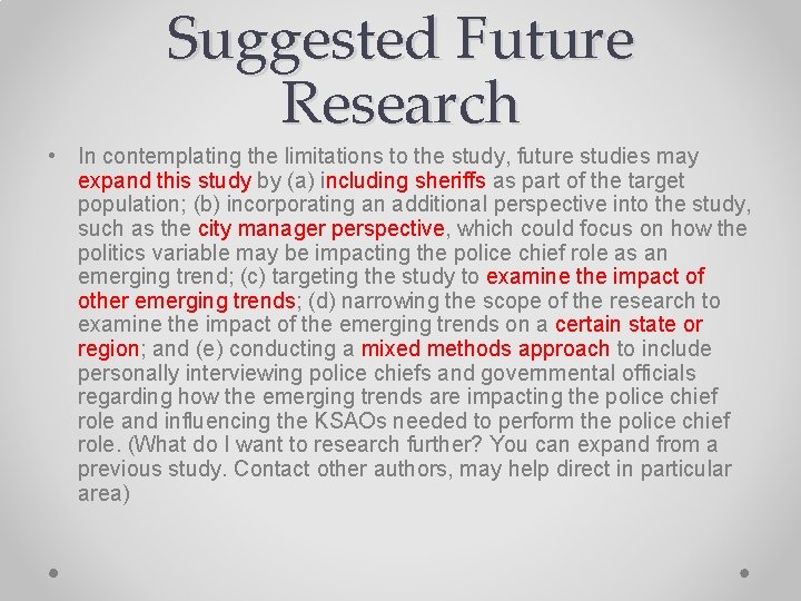Suggested Future Research • In contemplating the limitations to the study, future studies may