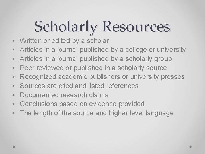 Scholarly Resources • • • Written or edited by a scholar Articles in a