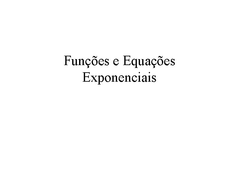 Funções e Equações Exponenciais 