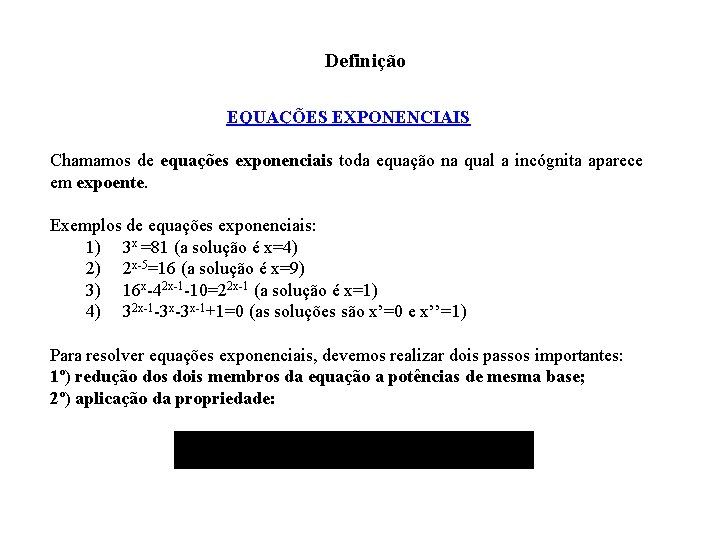  Definição EQUAÇÕES EXPONENCIAIS Chamamos de equações exponenciais toda equação na qual a incógnita