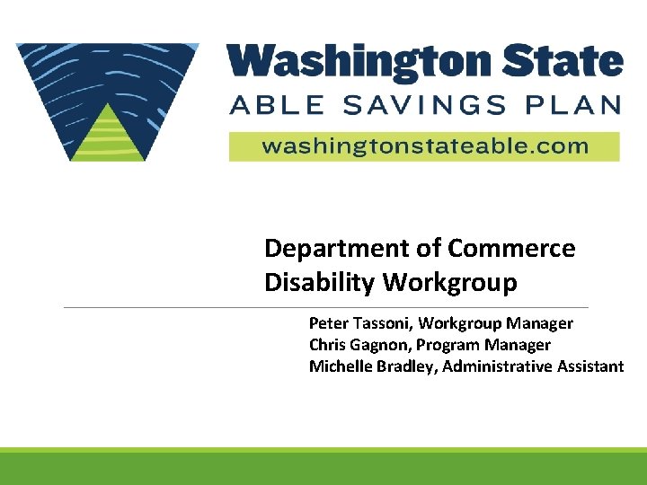 Department of Commerce Disability Workgroup Peter Tassoni, Workgroup Manager Chris Gagnon, Program Manager Michelle