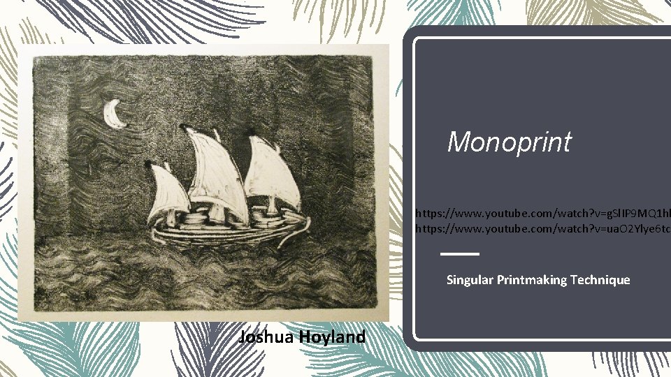 Monoprint https: //www. youtube. com/watch? v=g. Sl. IP 9 MQ 1 hk https: //www. Monoprint https: //www. youtube. com/watch? v=g. Sl. IP 9 MQ 1 hk https: //www.