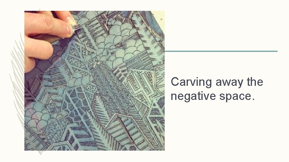 Carving away the negative space. Carving away the negative space.