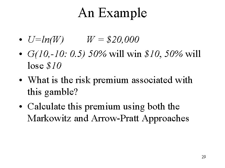 An Example • U=ln(W) W = $20, 000 • G(10, -10: 0. 5) 50%