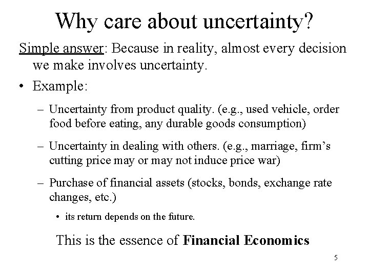Why care about uncertainty? Simple answer: Because in reality, almost every decision we make