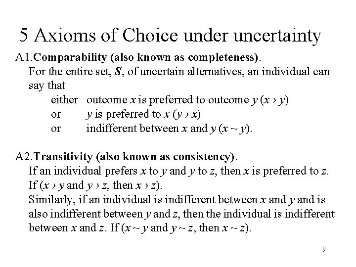 5 Axioms of Choice under uncertainty A 1. Comparability (also known as completeness). For