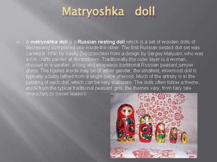 Matryoshka doll � A matryoshka doll is a Russian nesting doll which is a