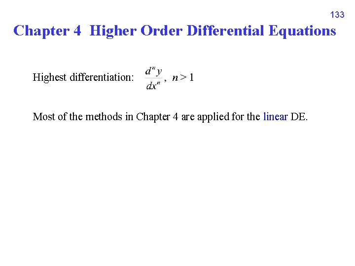 133 Chapter 4 Higher Order Differential Equations Highest differentiation: , n > 1 Most