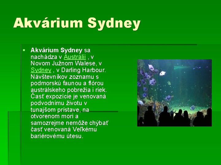 Akvárium Sydney § Akvárium Sydney sa nachádza v Austrálii , v Novom Južnom Walese,