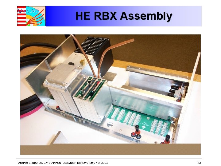 HE RBX Assembly Andris Skuja: US CMS Annual DOE/NSF Review, May 19, 2003 13 HE RBX Assembly Andris Skuja: US CMS Annual DOE/NSF Review, May 19, 2003 13