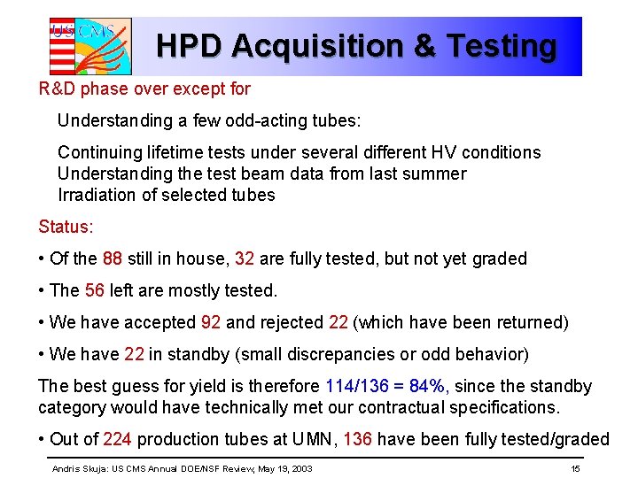 HPD Acquisition & Testing R&D phase over except for Understanding a few odd-acting tubes: HPD Acquisition & Testing R&D phase over except for Understanding a few odd-acting tubes: