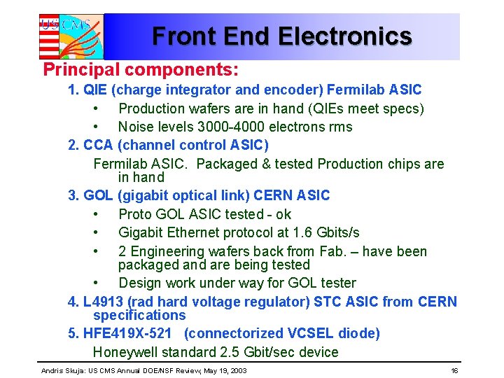 Front End Electronics Principal components: 1. QIE (charge integrator and encoder) Fermilab ASIC • Front End Electronics Principal components: 1. QIE (charge integrator and encoder) Fermilab ASIC •