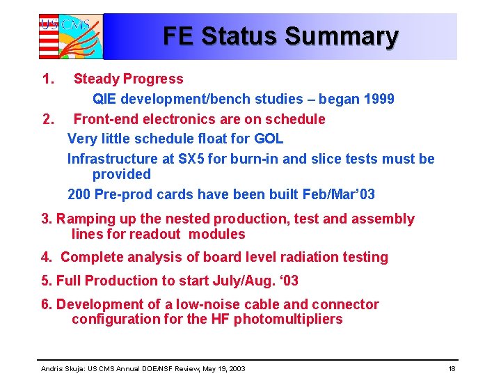 FE Status Summary 1. Steady Progress QIE development/bench studies – began 1999 2. Front-end FE Status Summary 1. Steady Progress QIE development/bench studies – began 1999 2. Front-end