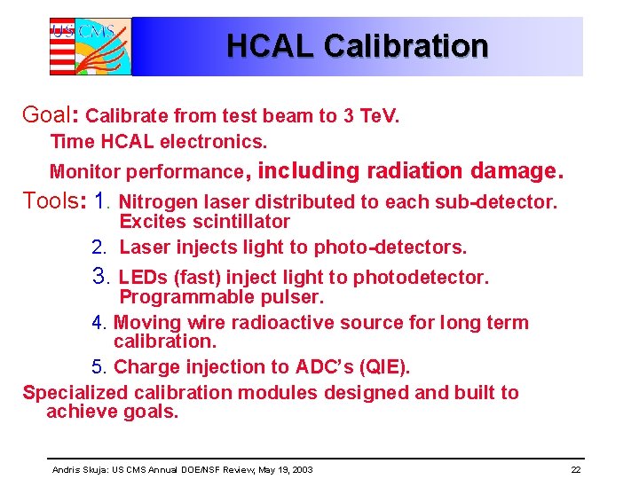 HCAL Calibration Goal: Calibrate from test beam to 3 Te. V. Time HCAL electronics. HCAL Calibration Goal: Calibrate from test beam to 3 Te. V. Time HCAL electronics.
