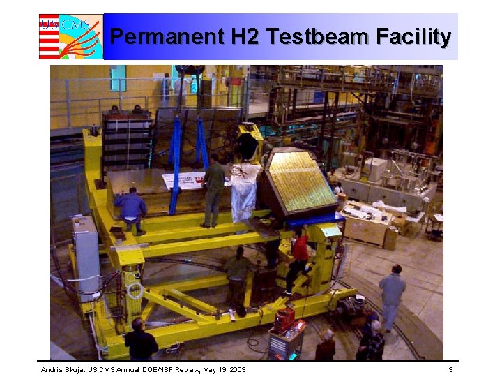 Permanent H 2 Testbeam Facility Andris Skuja: US CMS Annual DOE/NSF Review, May 19, Permanent H 2 Testbeam Facility Andris Skuja: US CMS Annual DOE/NSF Review, May 19,