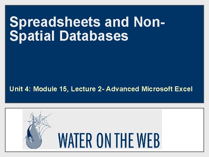 Spreadsheets and Non Spatial Databases Unit 4 Module