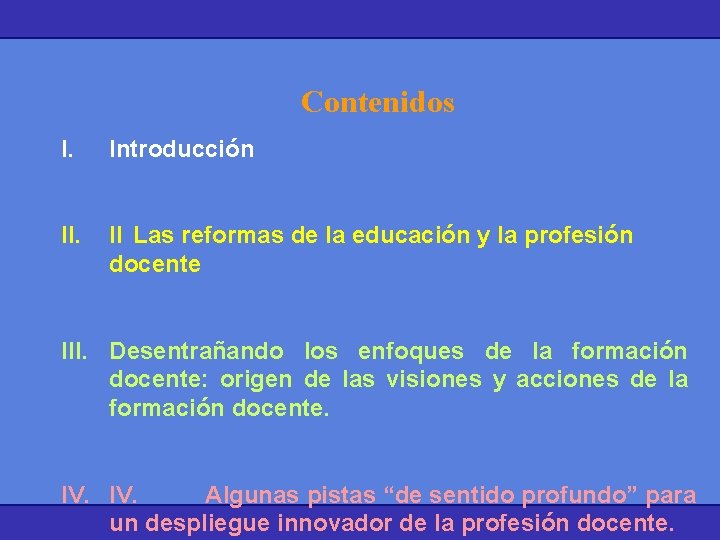 Contenidos I. Introducción II. II Las reformas de la educación y la profesión docente