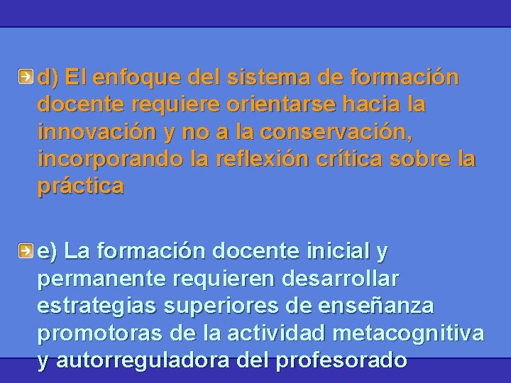 d) El enfoque del sistema de formación docente requiere orientarse hacia la innovación y