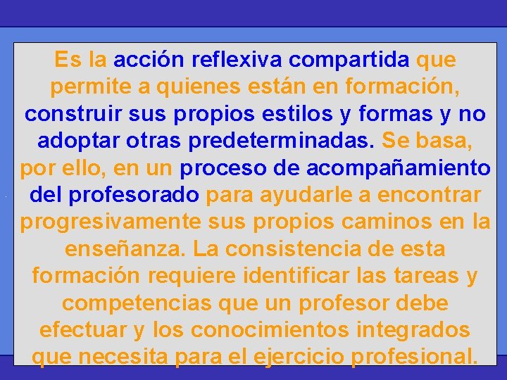 . Es la acción reflexiva compartida que permite a quienes están en formación, construir