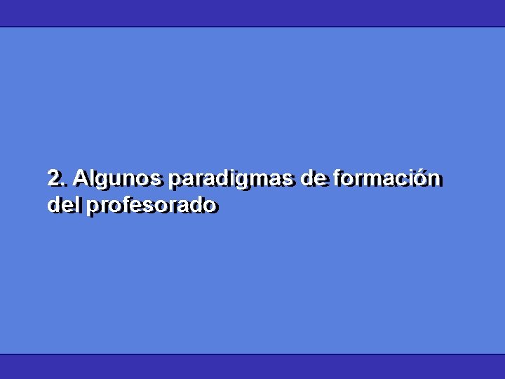 2. Algunos paradigmas de formación del profesorado 