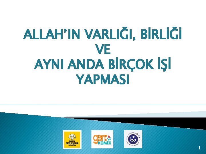 ALLAH’IN VARLIĞI, BİRLİĞİ VE AYNI ANDA BİRÇOK İŞİ YAPMASI 1 