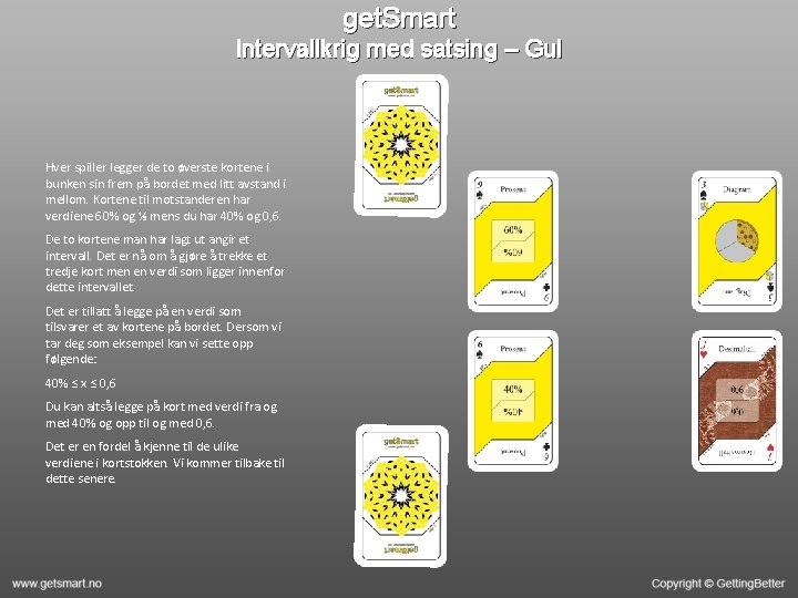 get. Smart Intervallkrig med satsing – Gul Hver spiller legger de to øverste kortene