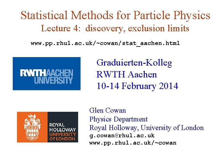 Statistical Methods for Particle Physics Lecture 4: discovery, exclusion limits www. pp. rhul. ac.