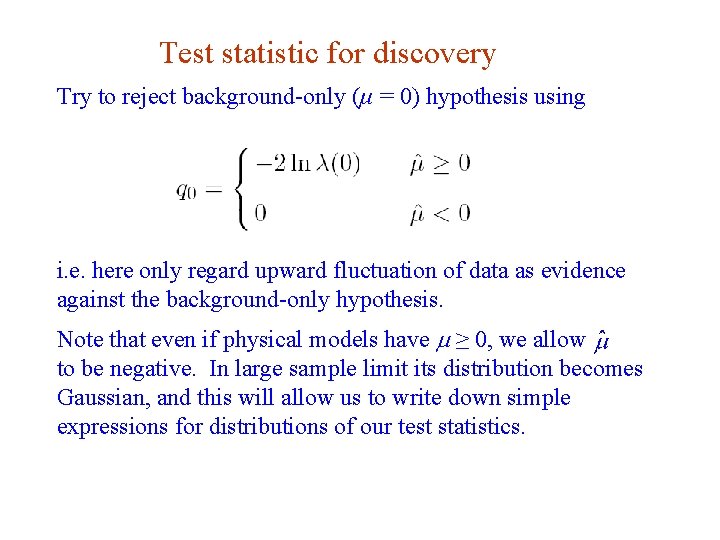 Test statistic for discovery Try to reject background-only (μ = 0) hypothesis using i.