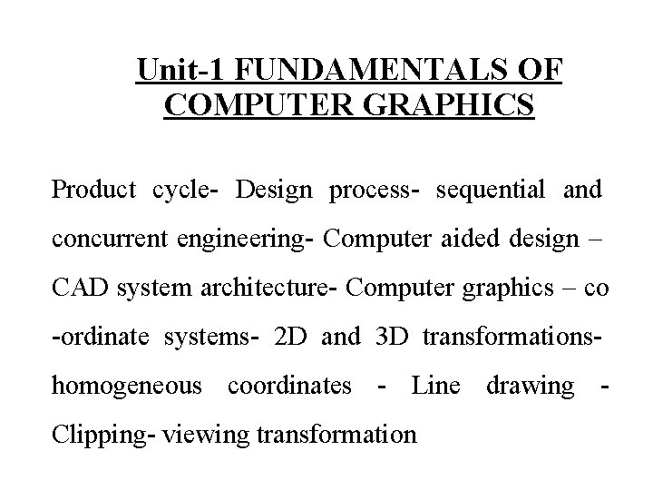 Unit-1 FUNDAMENTALS OF COMPUTER GRAPHICS Product cycle- Design process- sequential and concurrent engineering- Computer Unit-1 FUNDAMENTALS OF COMPUTER GRAPHICS Product cycle- Design process- sequential and concurrent engineering- Computer
