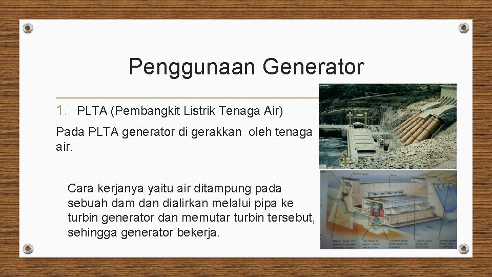 Penggunaan Generator 1. PLTA (Pembangkit Listrik Tenaga Air) Pada PLTA generator di gerakkan oleh