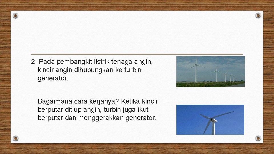 2. Pada pembangkit listrik tenaga angin, kincir angin dihubungkan ke turbin generator. Bagaimana cara