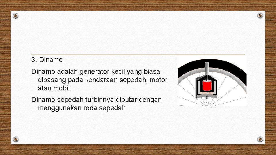 3. Dinamo adalah generator kecil yang biasa dipasang pada kendaraan sepedah, motor atau mobil.