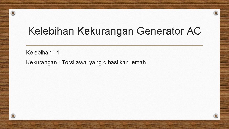 Kelebihan Kekurangan Generator AC Kelebihan : 1. Kekurangan : Torsi awal yang dihasilkan lemah.