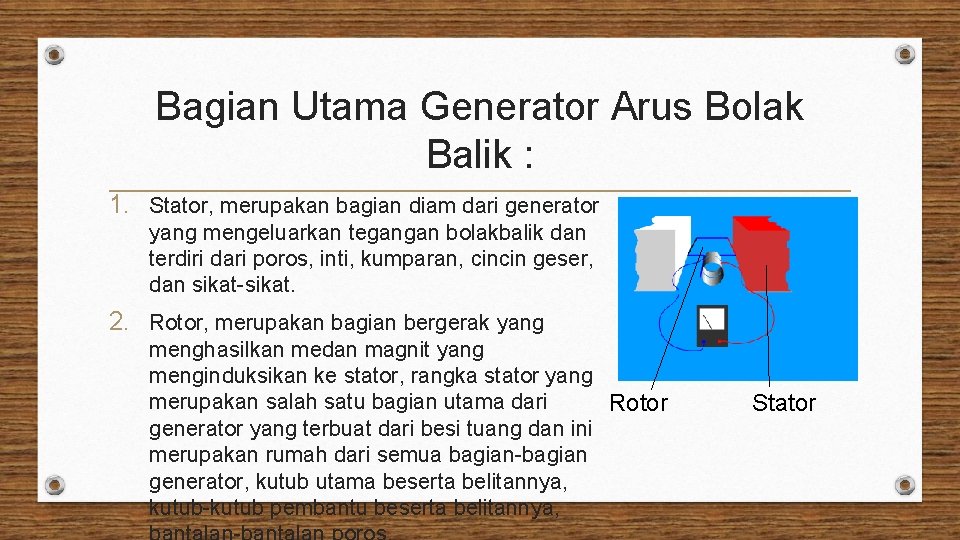 Bagian Utama Generator Arus Bolak Balik : 1. Stator, merupakan bagian diam dari generator