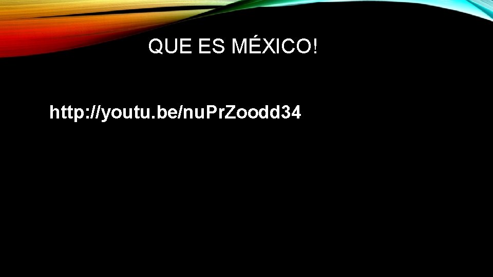 QUE ES MÉXICO! http: //youtu. be/nu. Pr. Zoodd 34 