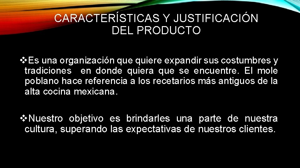 CARACTERÍSTICAS Y JUSTIFICACIÓN DEL PRODUCTO v. Es una organización que quiere expandir sus costumbres