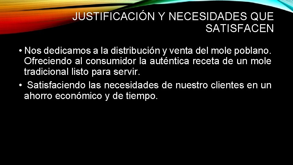 JUSTIFICACIÓN Y NECESIDADES QUE SATISFACEN • Nos dedicamos a la distribución y venta del